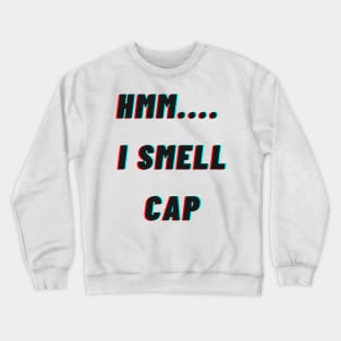 HMM.. I smell cap Crewneck Sweatshirt